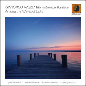 GIANCARLO MAZZU’ TRIO meets Salvatore Bonafede – “Among the Waves of Light”