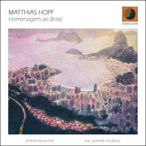 MATTHIAS HOPF - Homenagem ao Brasil - feat. Gabriele Mirabassi